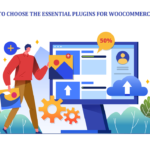 How to Choose the Essential Plugins for WooCommerce in 2025